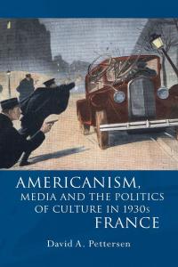 Americanism, Media and the Politics of Culture in 1930s France