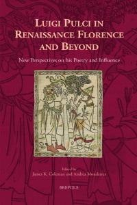Luigi Pulci in Renaissance Florence and Beyond: New Perspectives on his Poetry and Influence