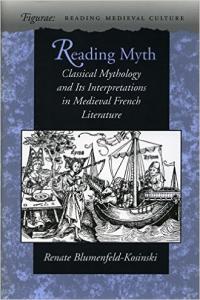 Reading Myth: Classical Mythology and its Interpretations in Medieval French Literature